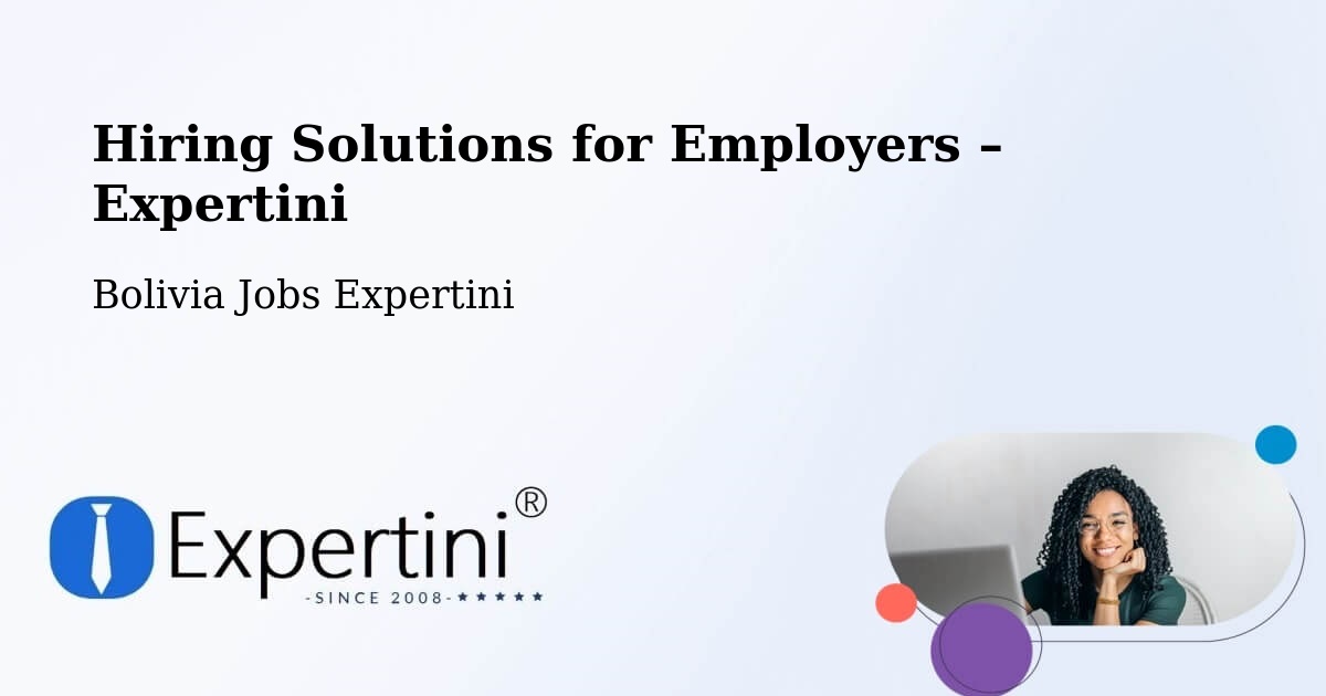 Hiring Solutions for Employers in Abapó - Abapó, Bolivia Jobs Expertini
